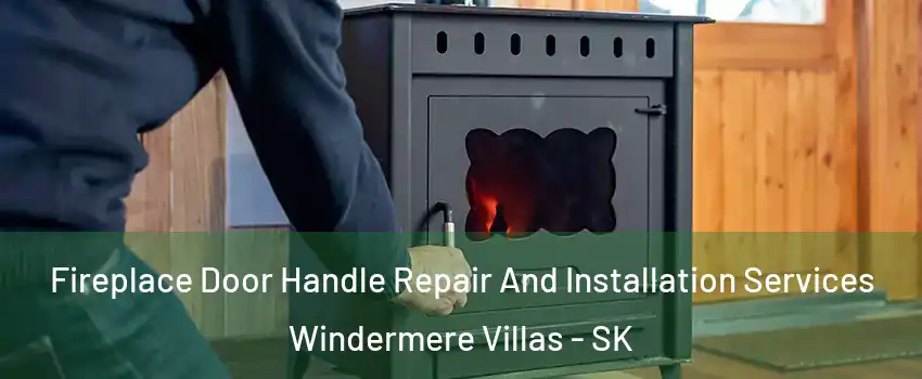 Fireplace Door Handle Repair And Installation Services Windermere Villas - SK