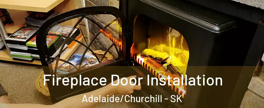  Fireplace Door Installation Adelaide/Churchill - SK