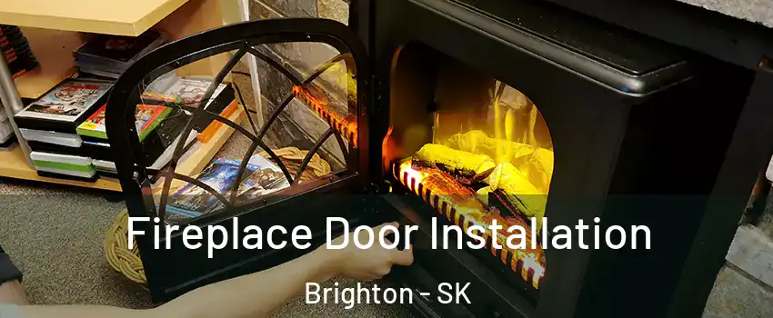  Fireplace Door Installation Brighton - SK