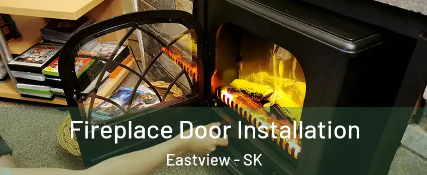  Fireplace Door Installation Eastview - SK