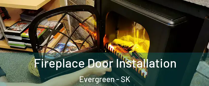  Fireplace Door Installation Evergreen - SK