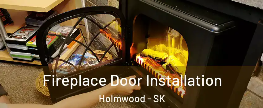 Fireplace Door Installation Holmwood - SK