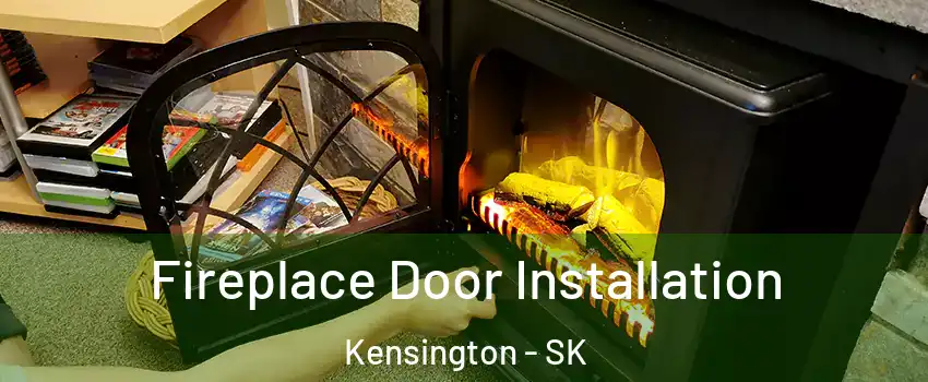  Fireplace Door Installation Kensington - SK