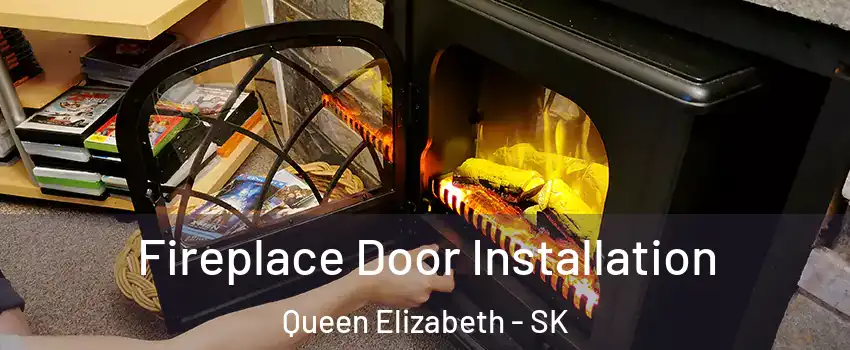  Fireplace Door Installation Queen Elizabeth - SK