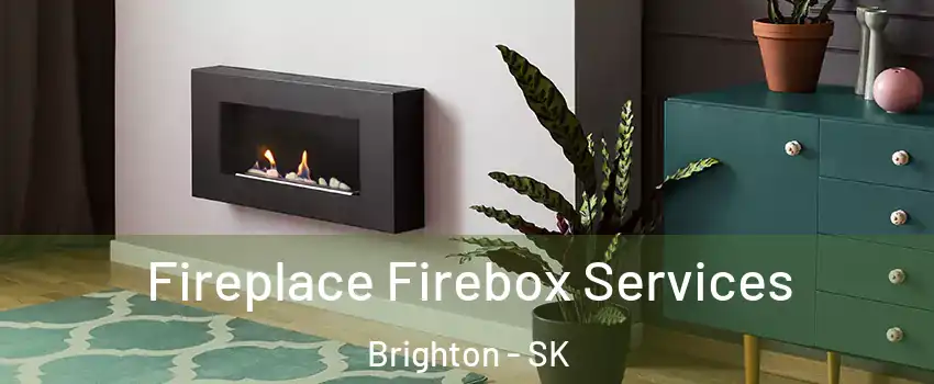  Fireplace Firebox Services Brighton - SK