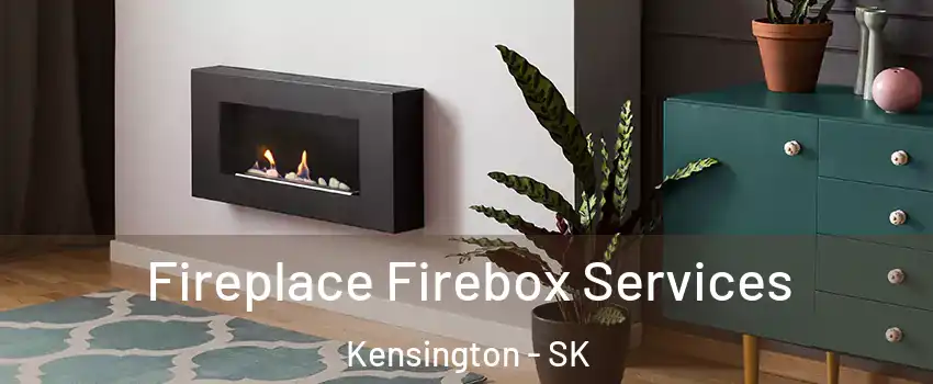  Fireplace Firebox Services Kensington - SK