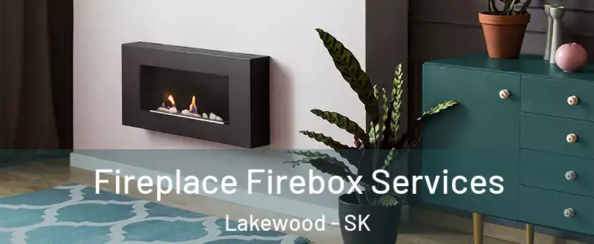  Fireplace Firebox Services Lakewood - SK