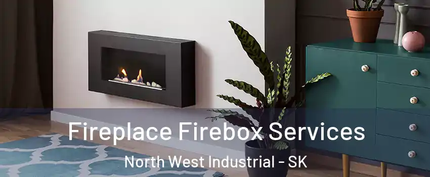  Fireplace Firebox Services North West Industrial - SK