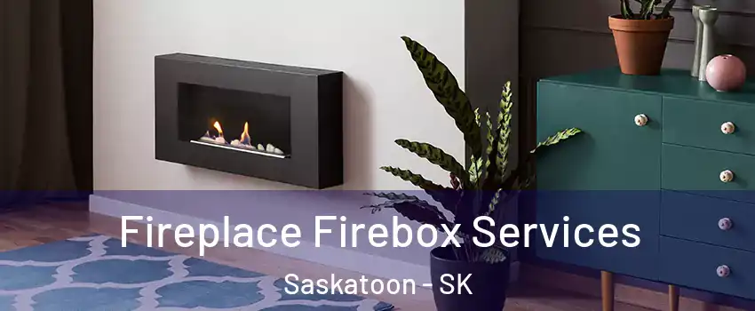  Fireplace Firebox Services Saskatoon - SK