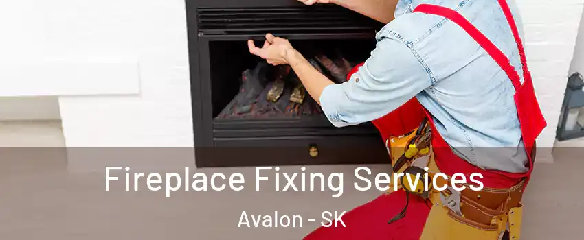  Fireplace Fixing Services Avalon - SK