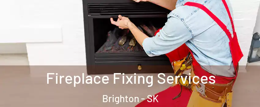  Fireplace Fixing Services Brighton - SK
