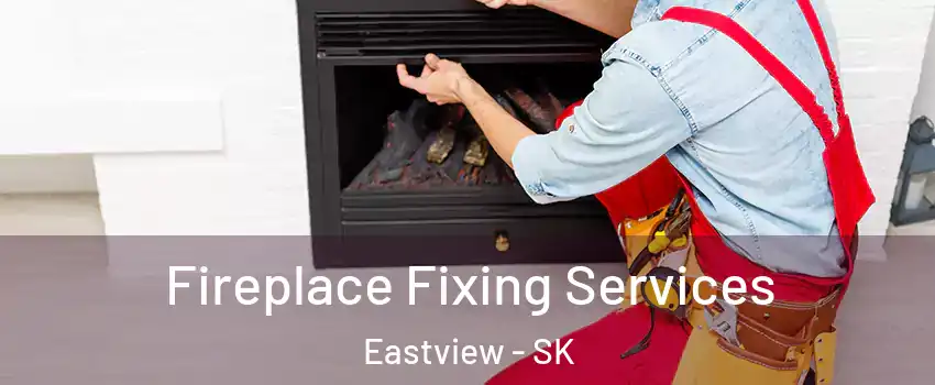  Fireplace Fixing Services Eastview - SK
