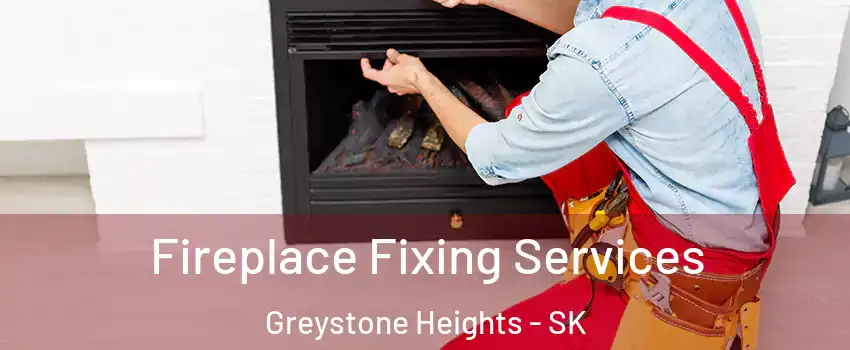  Fireplace Fixing Services Greystone Heights - SK