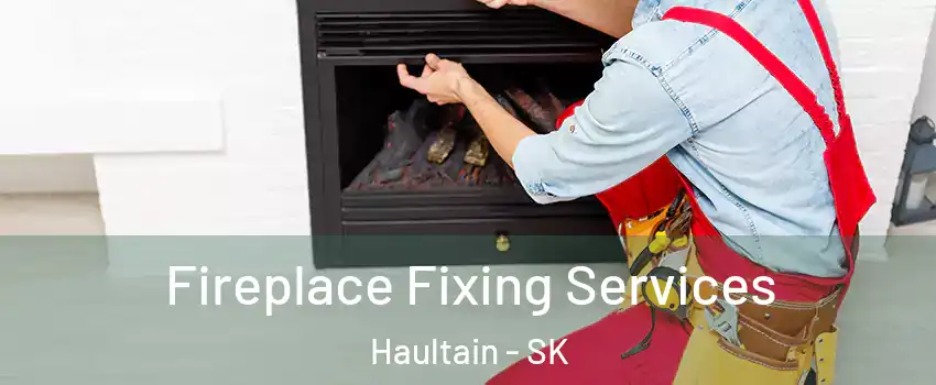  Fireplace Fixing Services Haultain - SK