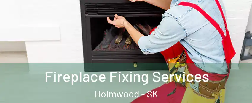  Fireplace Fixing Services Holmwood - SK