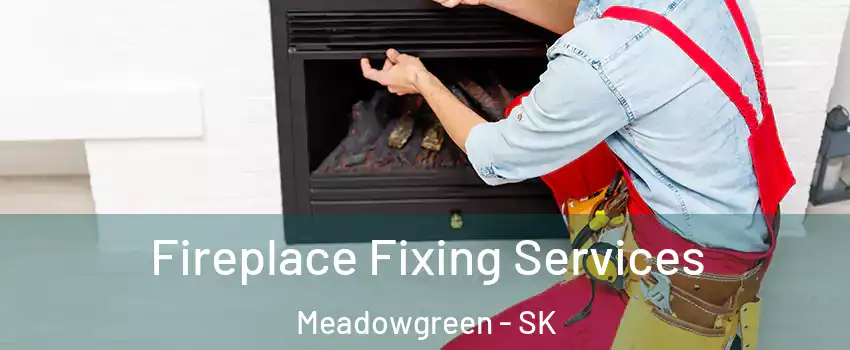  Fireplace Fixing Services Meadowgreen - SK