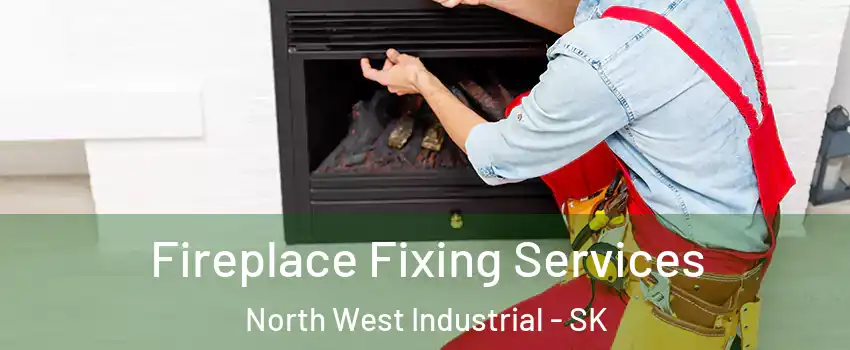  Fireplace Fixing Services North West Industrial - SK
