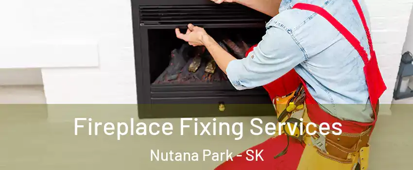  Fireplace Fixing Services Nutana Park - SK