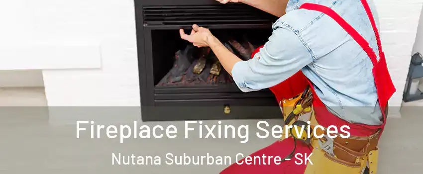  Fireplace Fixing Services Nutana Suburban Centre - SK