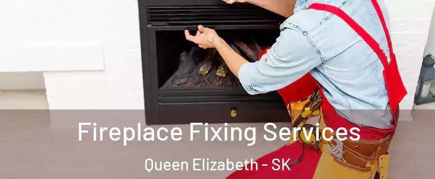  Fireplace Fixing Services Queen Elizabeth - SK