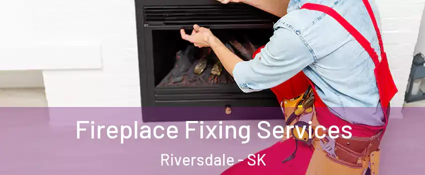  Fireplace Fixing Services Riversdale - SK