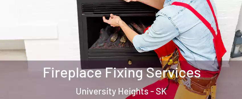  Fireplace Fixing Services University Heights - SK