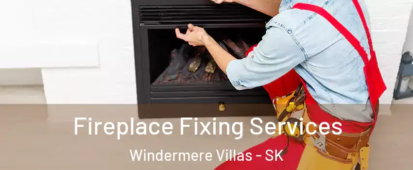  Fireplace Fixing Services Windermere Villas - SK
