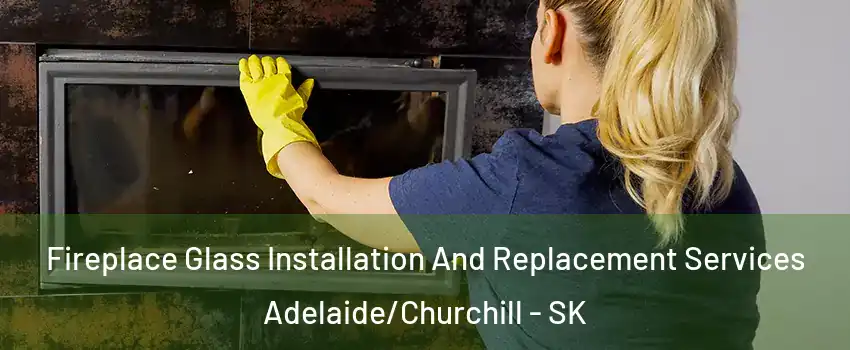  Fireplace Glass Installation And Replacement Services Adelaide/Churchill - SK