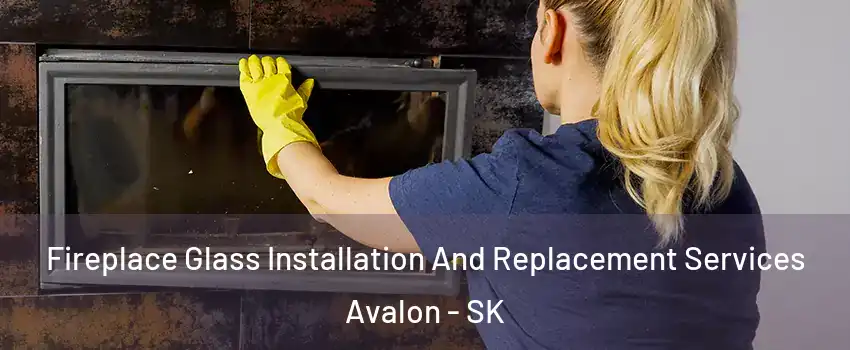  Fireplace Glass Installation And Replacement Services Avalon - SK