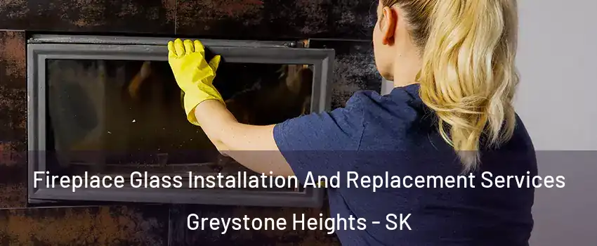  Fireplace Glass Installation And Replacement Services Greystone Heights - SK