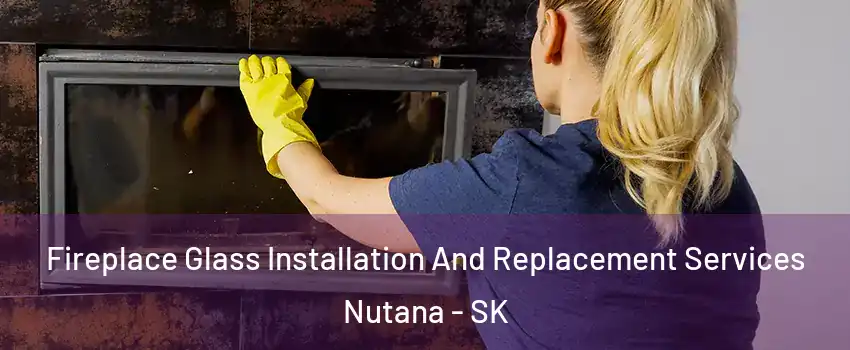 Fireplace Glass Installation And Replacement Services Nutana - SK
