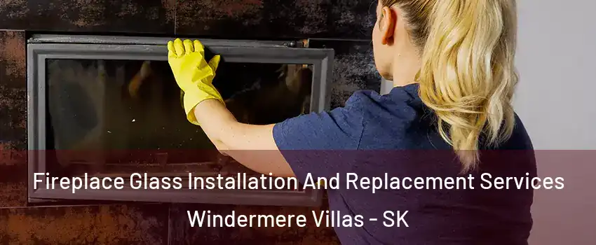  Fireplace Glass Installation And Replacement Services Windermere Villas - SK