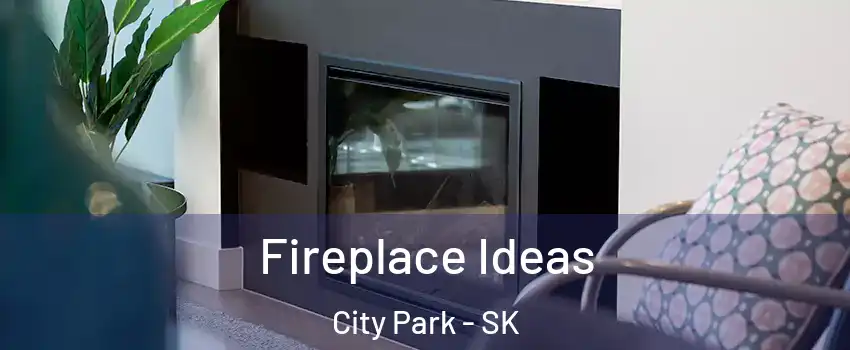  Fireplace Ideas City Park - SK