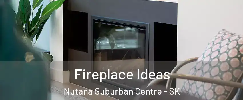 Fireplace Ideas Nutana Suburban Centre - SK