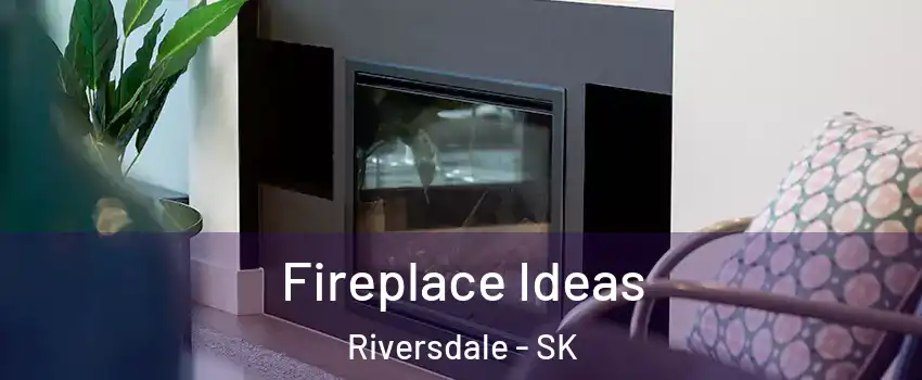  Fireplace Ideas Riversdale - SK