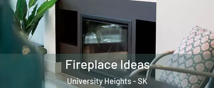 Fireplace Ideas University Heights - SK