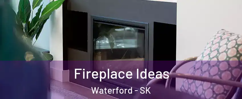  Fireplace Ideas Waterford - SK