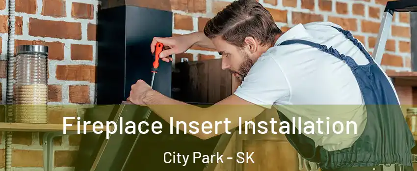  Fireplace Insert Installation City Park - SK