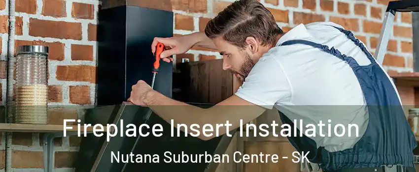  Fireplace Insert Installation Nutana Suburban Centre - SK