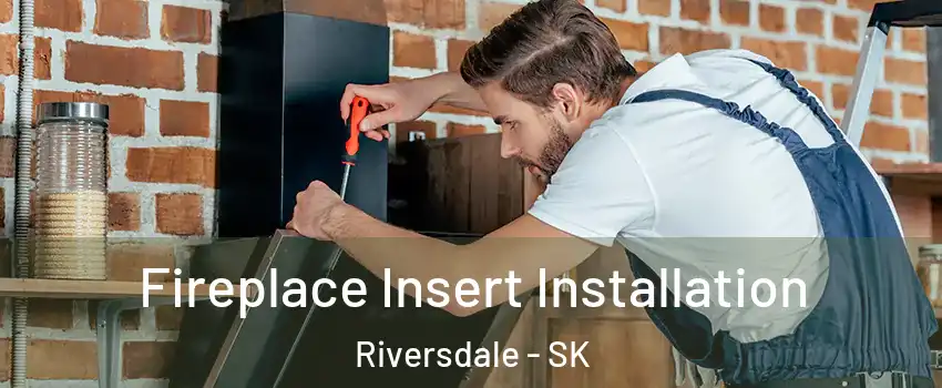  Fireplace Insert Installation Riversdale - SK