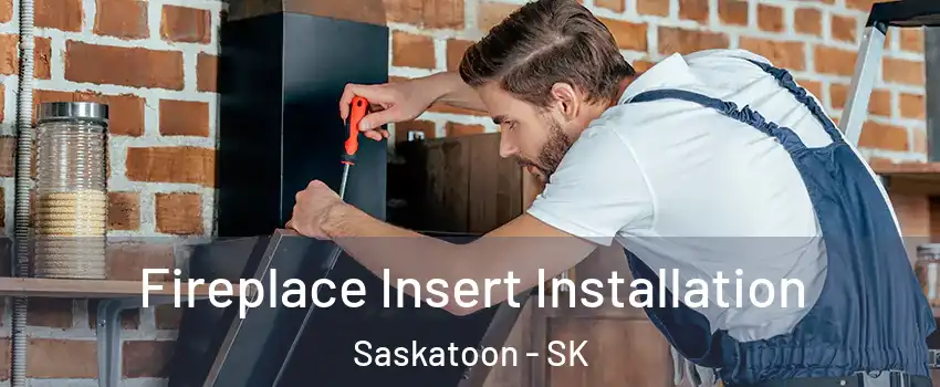  Fireplace Insert Installation Saskatoon - SK
