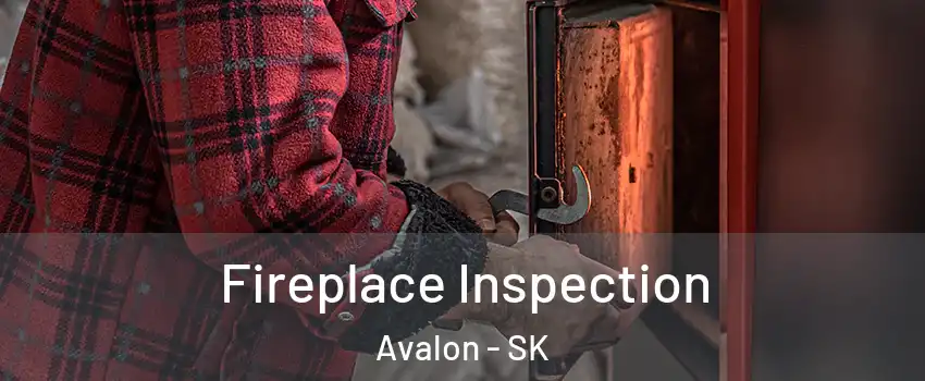  Fireplace Inspection Avalon - SK