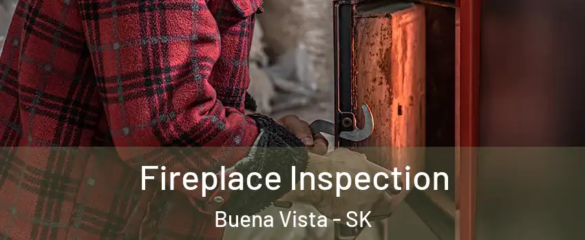  Fireplace Inspection Buena Vista - SK