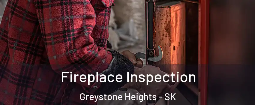  Fireplace Inspection Greystone Heights - SK