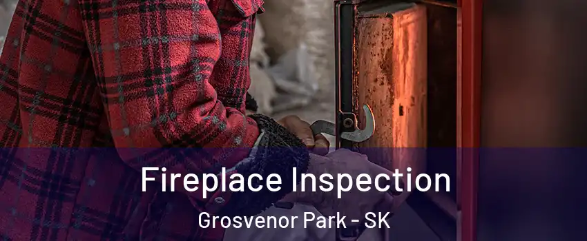  Fireplace Inspection Grosvenor Park - SK