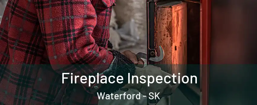  Fireplace Inspection Waterford - SK