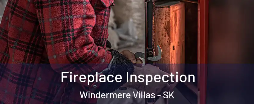  Fireplace Inspection Windermere Villas - SK
