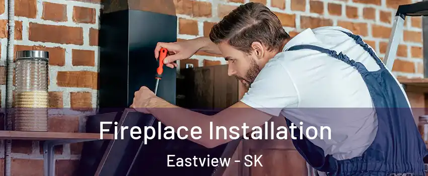  Fireplace Installation Eastview - SK