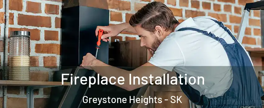  Fireplace Installation Greystone Heights - SK