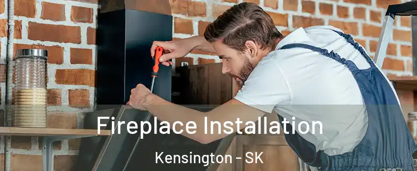  Fireplace Installation Kensington - SK
